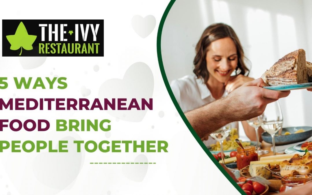 5 Ways Mediterranean Food Bring People Together 