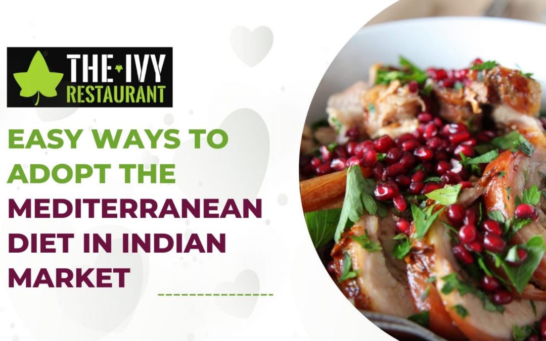 Easy Ways to Adopt the Mediterranean Diet in Indian Market